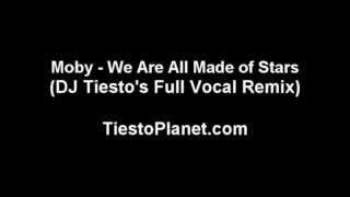 Moby - We Are All Made Of Stars (DJ Tiesto - Full Vocal Remix)