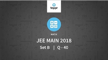 JEE Main 2018 PBT Set-B Q40 Video Solution