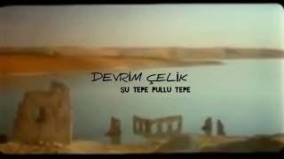 Devrim celik - şu tepe pullu tepe -