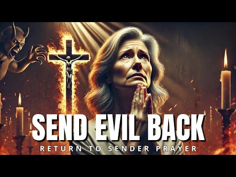 The ONE Prayer To SEND BACK Witchcraft And Evil FOREVER 