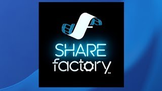 SHAREfactory™ Walkthrough via PS4 Capture