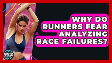 Why Do Runners Fear Analyzing Race Failures? - Running Beyond Limits