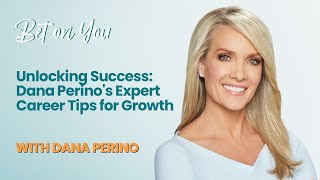 Unlocking Success: Expert Career Tips for Growth: Dana Perino | Bet on You