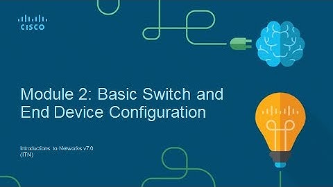 CCNA v7 Module 2 Basic Switch and End Device Configuration PART 1