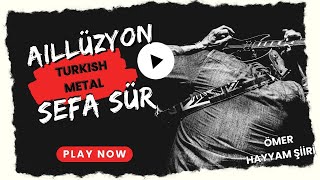 Aillüzyon - Sefa Sür (Ömer Hayyam Şiiri)