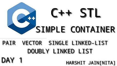 C++STL| Simple Container| DAY 1 |Pair, vector and linked list|Harshit jain[NITA]