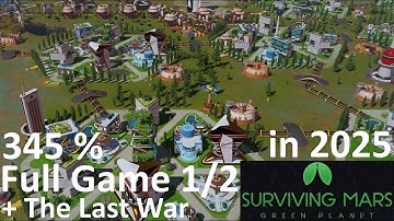 Surviving Mars - Full Game / 345 % / The Last War + Green Planet / Part 1/2 - No Commentary Gameplay
