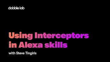 Using Interceptors in Alexa skills - Dabble Lab #240