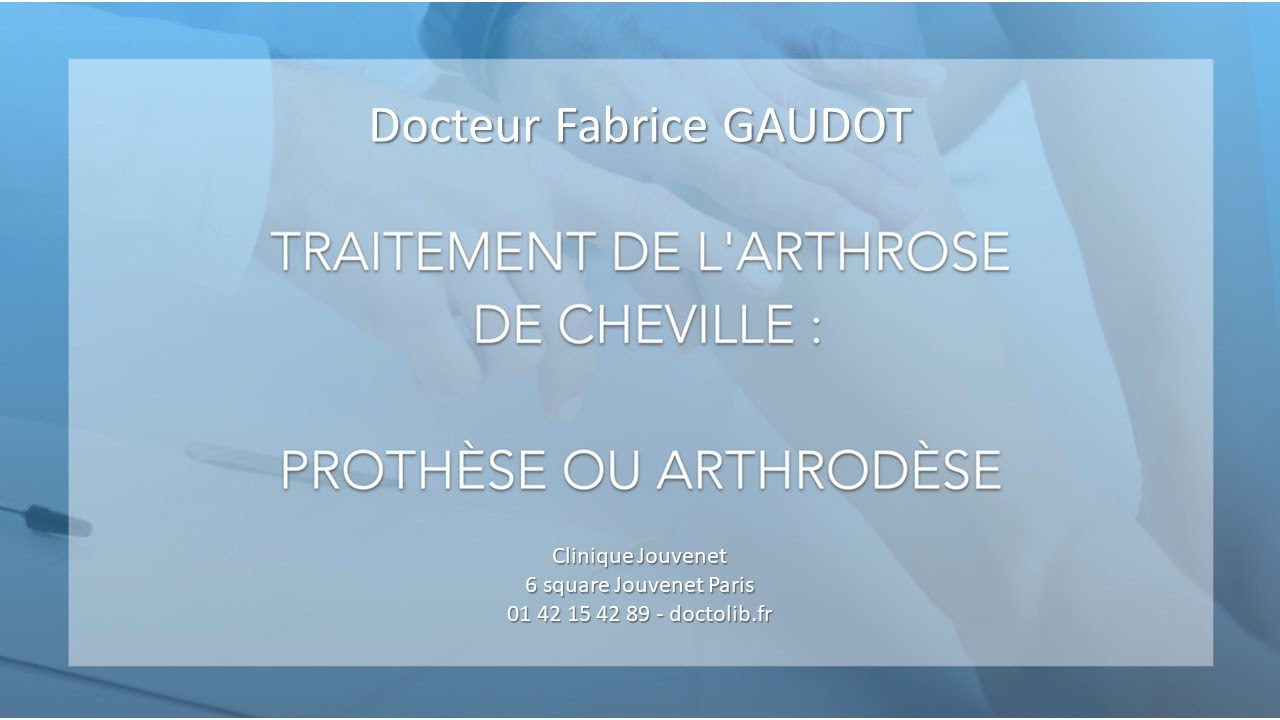 Prothèse de cheville ou Arthrodèse  ? Dr Gaudot - Clinique Jouvenet - Paris
