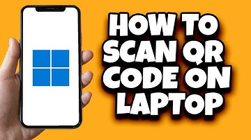 How To Scan QR Code On Your Laptop (Step By Step)