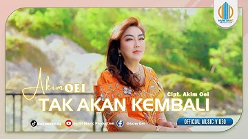 TAK AKAN KEMBALI - Akim Oei (Official Music Video)