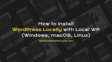 How to Install WordPress Locally with Local WP (Windows, macOS, Linux)