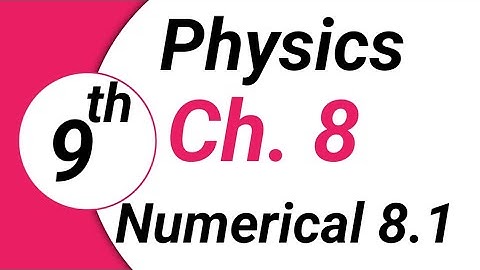 9th Class Physics , Chapter 8, Exercise Numerical No 8.1 Physics -Matric  | Bright Sparks Academy699