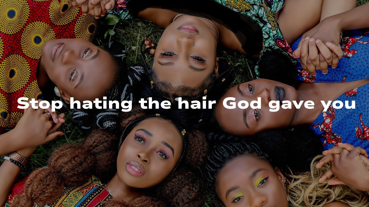 Stop hating the hair that God gave you! 