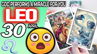 Leo ♌️ 😇 GOD PERFORMS A MIRACLE FOR YOU ❗🙌 horoscope for today APRIL 30 2024 ♌️ #leo tarot APRIL