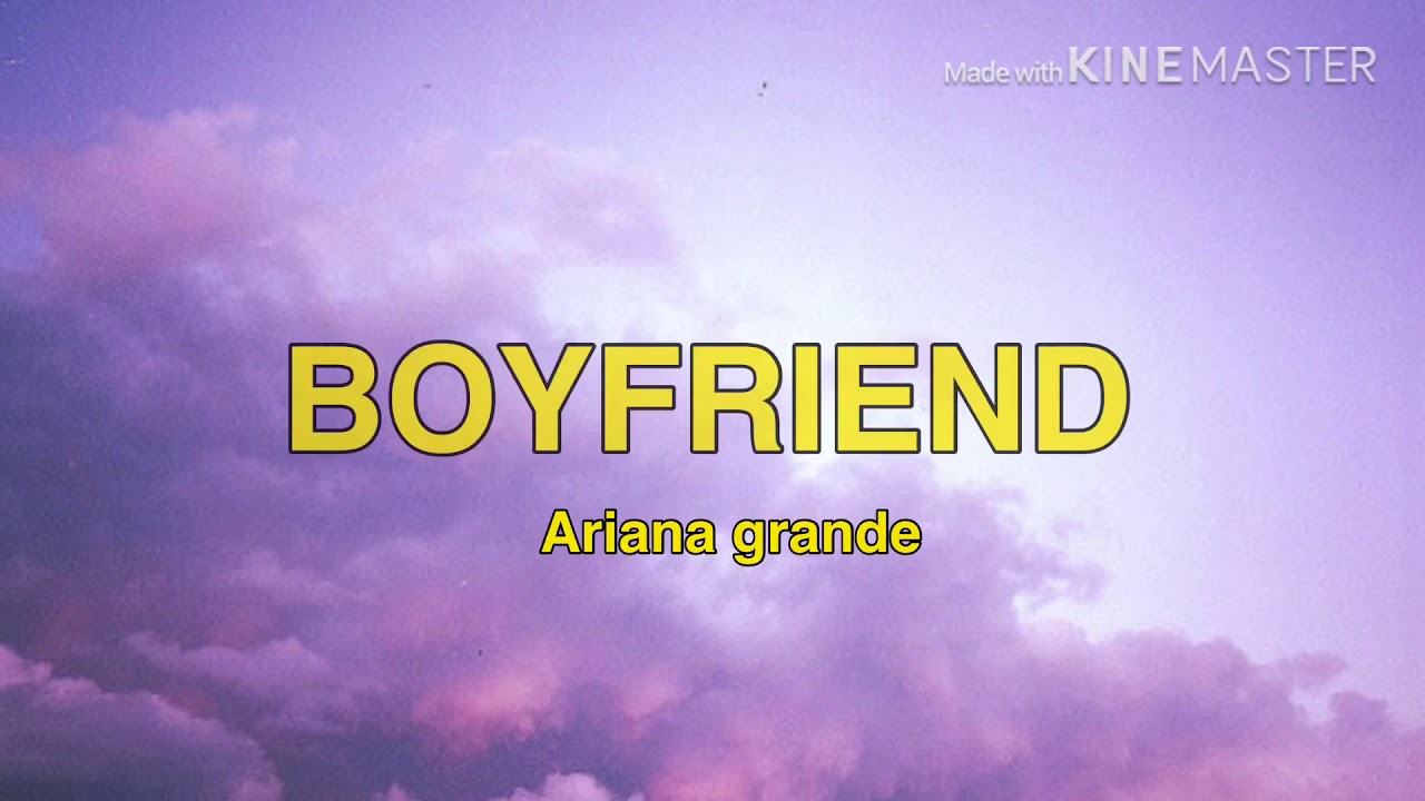 Boyfriend Ariana Grande{LYRICS SONGS} YouTube