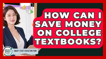 How Can I Save Money On College Textbooks? - Smart Start Education Fund