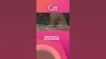 Ngộ độc do Botulinum là ngộ độc nặng, nguy cơ tử vong cao, ảnh hưởng lâu dài tới sức khỏe.