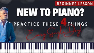 New to Piano? Do These 4 Things Daily.