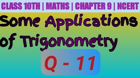 Class 10 Maths| Chapter 9 | Applications of Trigonometry | EX 9.1 Q 11 | NCERT| CBSE