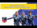 Biography of Every Nepali National Women Football Team Players | Age, Full Name, Position, Kit No.