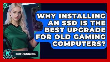 Why Installing An SSD Is The Best Upgrade For Old Gaming Computers? - Ultimate PC Gaming Guide