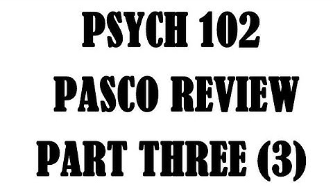 PSYC 102 PASCO REVIEW - PART 3 DITO DITO