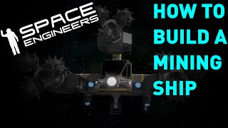 Space Engineers - How To Build A Mining Ship [TUTORIAL]