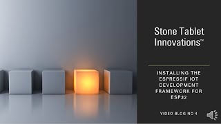 Stone Tablet Innovations Video No 4 – Installing the Espressif Development Framework for ESP32