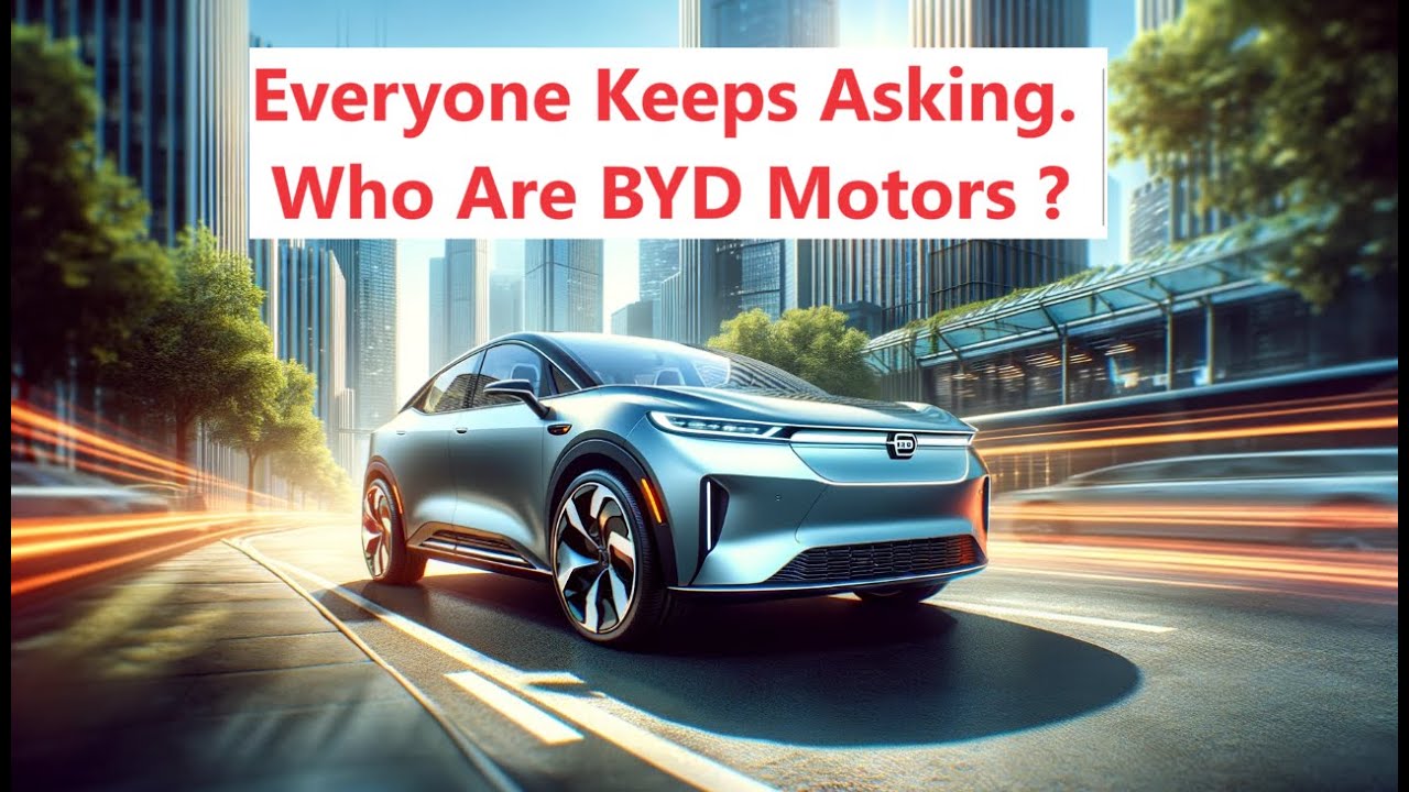 Who Are BYD Motors Who Makes BYD Cars -  The Journey from China to Global Dominance