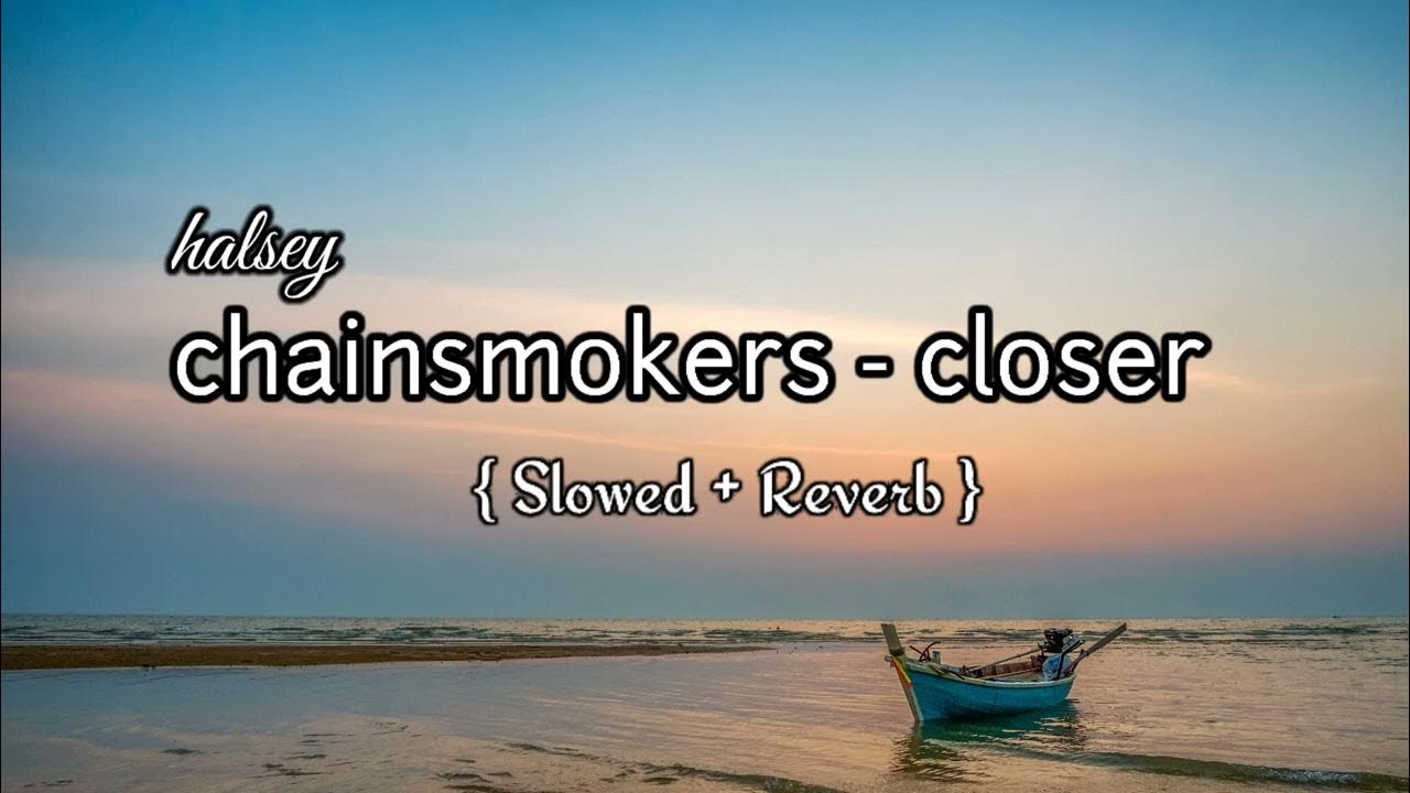 Closer (Slowed + Reverb) Chainsmokers Halsey Slowed Song Closer (Slowed + Reverb) Chainsmokers Halsey Slowed Song