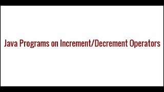 Increment And Decrement Operators in Java | Java Tutorial For Beginners