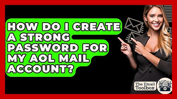 How Do I Create A Strong Password For My AOL Mail Account? - TheEmailToolbox.com
