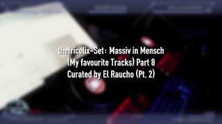 thefricolix-Set: Massiv in Mensch (My favourite Tracks) Part 8