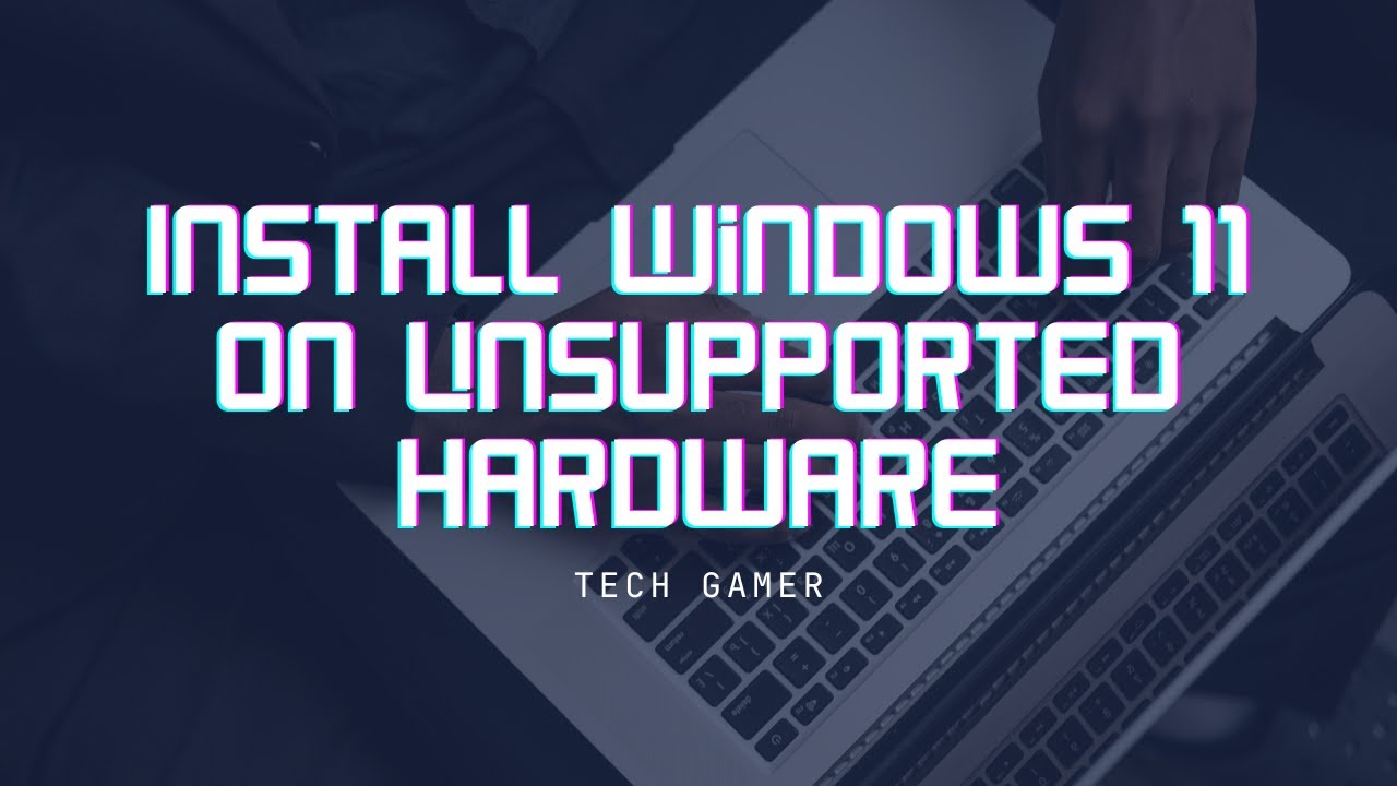 How to Install Windows 11 On Unsupported Hardware - Step by Step Guide ...