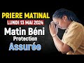 PRIERE MATINAL - LUNDI 13 MAI 2024 avec Évangile du Jour Et PSAUMES - Protection Et Bénédiction