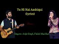 Tu Hai Aashiqui Full Song (Lyrics)।Arijit Singh। Palak Mauchal। Palash Mauchal।