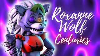 Centuries - Roxanne Wolf - ( FNAF SB - MV )