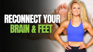 Do This Daily to Reconnect Your Brain & Feet