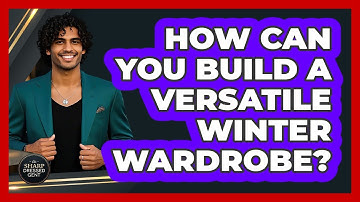 How Can You Build A Versatile Winter Wardrobe? - The Sharp Dressed Gent