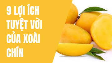 9 lợi ích khi ăn xoài chín - Thực phẩm và sức khỏe