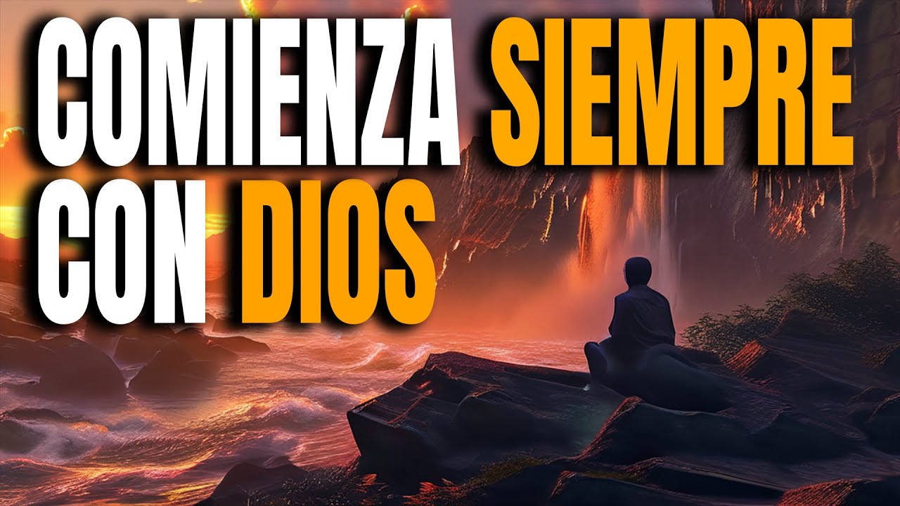 Comienza Todas Las Cosas Con Dios y Esto Sucederá (Motivación Cristiana
