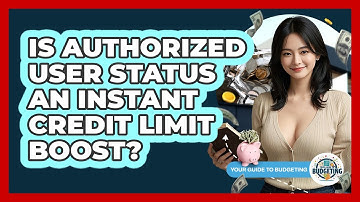 Is Authorized User Status An Instant Credit Limit Boost? - Your Guide to Budgeting