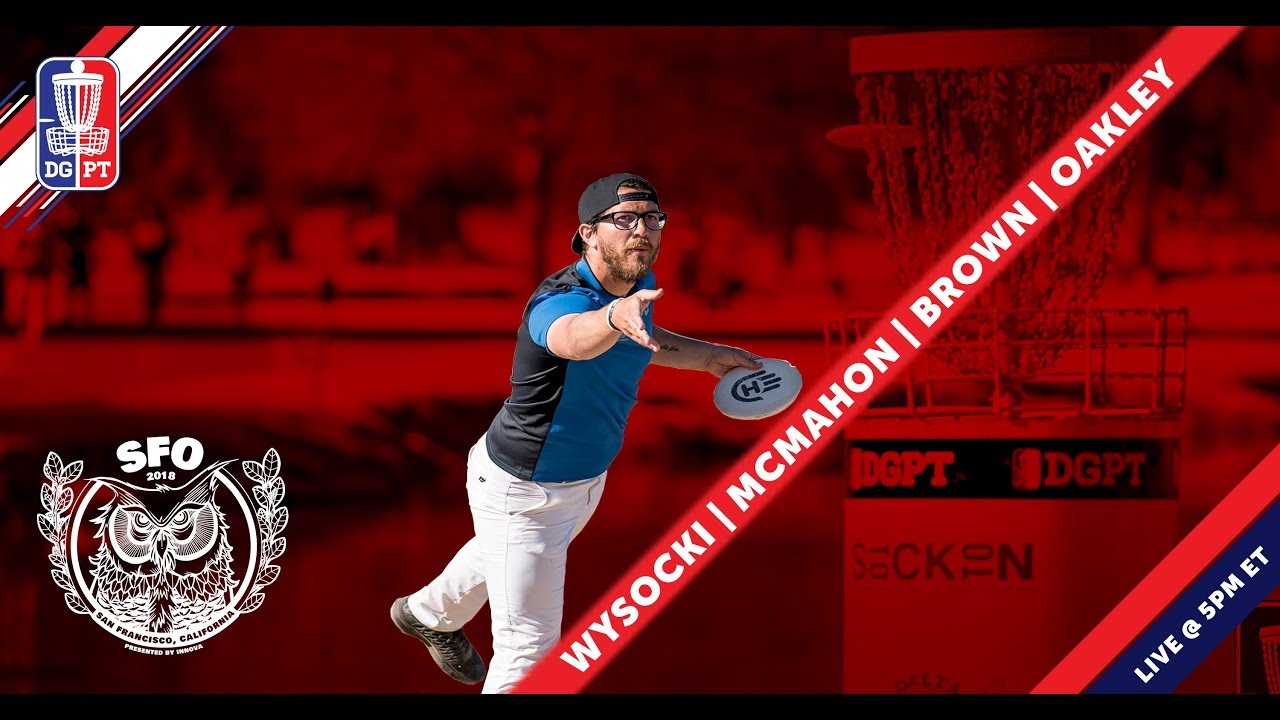 Round 1 2018 San Francisco Open - MPO | Wysocki, McMahon, Brown, & Oakley