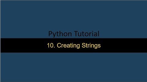 10  Creating Strings in Python