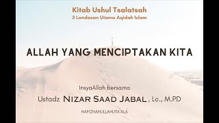 Kajian Kitab Ushul Tsalatsah “Allah yang Menciptakan Kita” dengan Ustadz Nizar Saad Jabal, Lc., M.PD