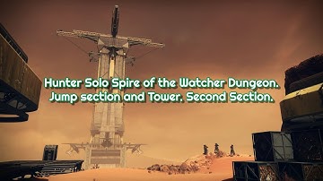 Hunter Solo Spire of the Watcher Dungeon. Destiny 2. Jump section and Tower. Second Section.
