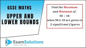 How to find bounds for addition, subtraction, multiplication and division | ExamSolutions