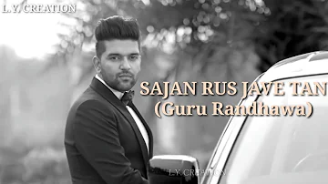 Sajan Rus jave tan Full song | Guru Randhawa | Latest punjabi song 2019