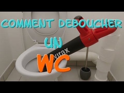 COMMENT DEBOUCHER DES WC 